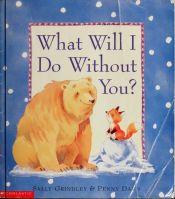 book cover of What Will I Do Without You by Sally Grindley