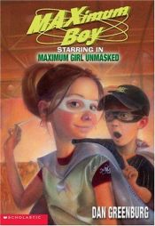 book cover of Maximum Boy: Maximum Girl Unmasked by Dan Greenburg