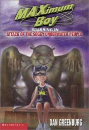 book cover of MAXimum Boy, starring in attack of the soggy underwater people by Dan Greenburg