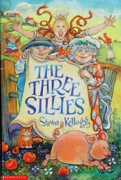 book cover of The three sillies by Steven Kellogg