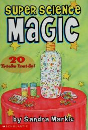 book cover of Super Science Magic: 20 Tricks Inside by Sandra Markle