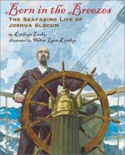 book cover of Born In The Breezes: The Voyages Of Joshua Slocum by Kathryn Lasky
