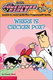 book cover of Powerpuff Girls Reader #03: Where Is Chicken Pox? (Powerpuff Girls, Reader) by Tracey West