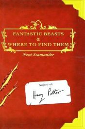 book cover of Fantastic Beasts and Where to Find Them by J K Rowling|J K Rowling|J K Rowling|Newt Scamander|Джаан Роўлінг