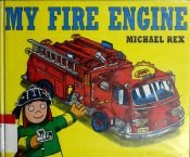 book cover of My Fire Engine (2001) by Michael Rex