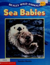 book cover of Really wild animals: Sea babies by Sandra Markle