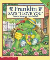 book cover of Franklin #29: Franklin Says "i Love You" (Franklin) by Paulette Bourgeois