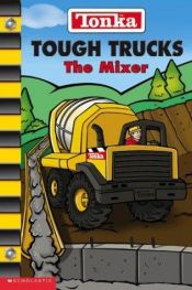 book cover of Tough Trucks: The Mixer by Nancy Parent