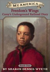 book cover of Freedom's Wings: Corey's Underground Railroad Diary (Book One) by Sharon Dennis Wyeth