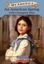 book cover of An American Spring: Sofia's Immigrant Diary, Book Three (My America) by Kathryn Lasky