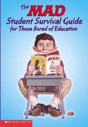 book cover of The Mad, student survival guide for those bored of education by Mad Magazine