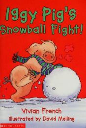 book cover of Iggy Pig's Snowball Fight! by Vivian French