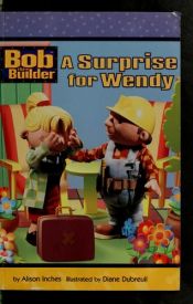 book cover of A Surprise for Wendy (Bob the Builder (Prebound Numbered)) by Alison Inches