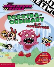 book cover of Powerpuff Girls 3-d Book:: The Powerpuff Girls Eggs-traordinary 3-d Adventure by Tracey West