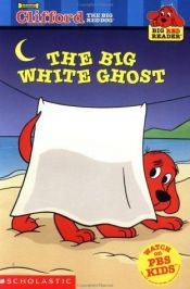 book cover of The Big White Ghost (Clifford Big Red Reader Series) by Gail Herman