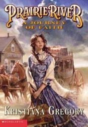 book cover of Prairie River: Journey of Faith (Prairie River, Book 1) by Kristiana Gregory
