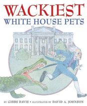 book cover of Wackiest White House Pets by Kathryn Gibbs Davis