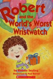 book cover of Robert and the World's Worst Wristwatch by Barbara Seuling