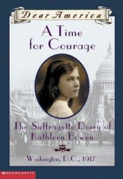 book cover of A time for courage the suffragette diary of Kathleen Bowen by Kathryn Lasky