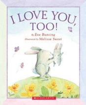 book cover of I Love You, Too! by Eve Bunting