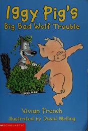 book cover of Iggy Pig's Big Bad Wolf Trouble by Vivian French