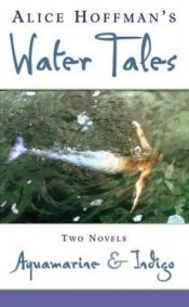 book cover of Alice Hoffman's Water Tales: Two Novels: Aquamarine & Indigo by Alice Hoffman