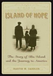 book cover of Island Of Hope: The Journey To America And The Ellis Island Experience by Martin W Sandler