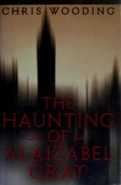 book cover of The Haunting of Alaizabel Cray by Chris Wooding