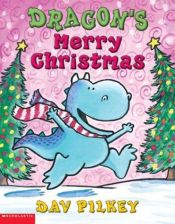 book cover of Dragon's Merry Christmas by Dav Pilkey