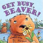 book cover of Get Busy Beaver by Carolyn Crimi