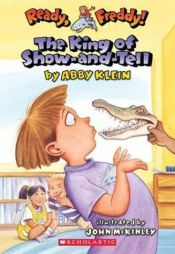 book cover of The King of Show-And-Tell (Ready, Freddy! #2) by Abby Klein