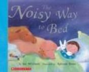 book cover of The noisy way to bed by Ian Whybrow