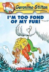 book cover of Geronimo Stilton #4: I'm Too Fond of My Fur! by Geronimo Stilton