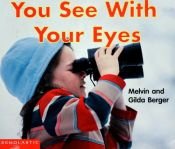 book cover of You See With Your Eyes by Melvin Berger