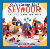 book cover of Can you See What I See: Seymour and the Juice Box Boat by Walter Wick