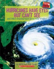 book cover of Hurricanes have eyes but can't see : and other amazing facts about wild weather by Melvin Berger