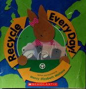 book cover of Recycle Everyday! by Nancy Elizabeth Wallace