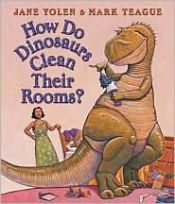 book cover of How do dinosaurs clean their rooms? by Jane Yolen