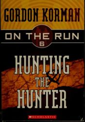 book cover of Hunting the Hunter by Gordon Korman