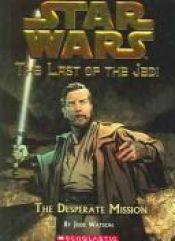 book cover of Last of the Jedi #01: The Desperate Mission by Jude Watson