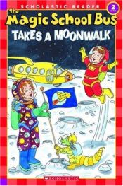 book cover of The Magic School Bus Takes A Moonwalk (Science Reader) by Joanna Cole