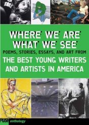 book cover of Where we are, what we see : the best young artists and writers in America : a PUSH anthology by author not known to readgeek yet