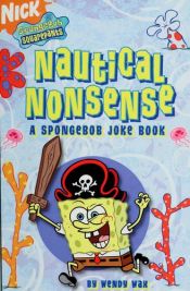 book cover of Nautical Nonsense: A SpongeBob Joke Book (SpongeBob SquarePants) by Wendy Wax