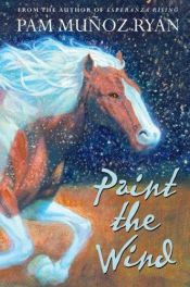 book cover of Paint the wind by Pam Munoz Ryan