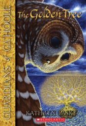 book cover of Guardians of Ga'Hoole Book 12: The Golden Tree by Kathryn Lasky