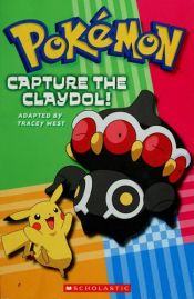 book cover of Pokemon Capture the Claydol! (Pokemon, Capture the Claydol!) by Tracey West