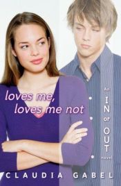 book cover of Loves Me, Loves Me Not: In or Out Book 2 by Claudia Gabel