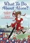 6. What To Do About Alice?: How Alice Roosevelt Broke the Rules, Charmed the World, and Drove Her Father Teddy Crazy!