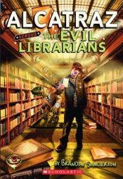 book cover of Alcatraz Versus the Evil Librarians by Брэндон Сандерсон