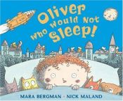 book cover of Oliver who would not sleep! by Mara Bergman